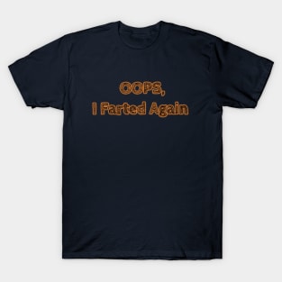 Oops, I farted again T-Shirt